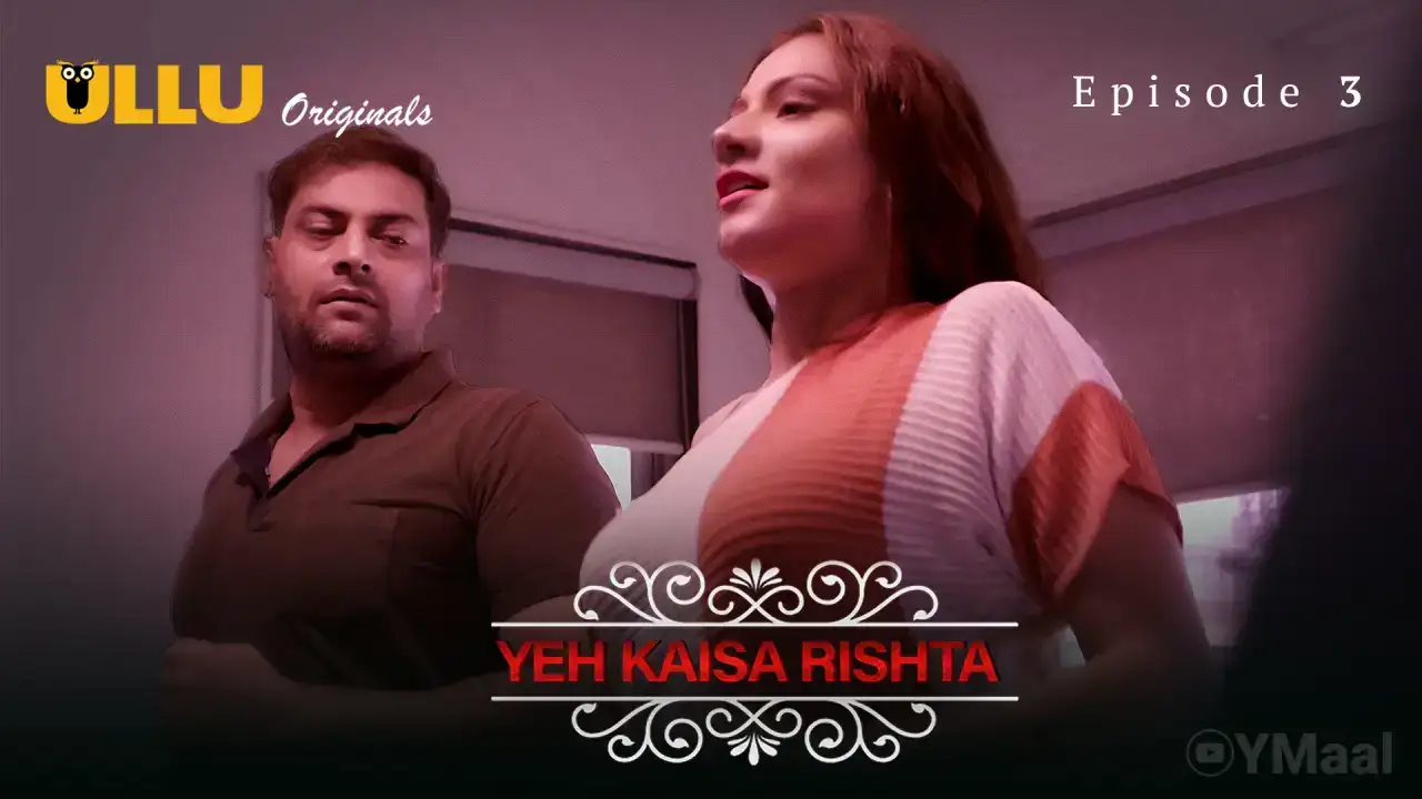 Yeh Kaisa Rishta Episode 3 (ULLU Web Series) » WEBxSERIES.BUZZ
