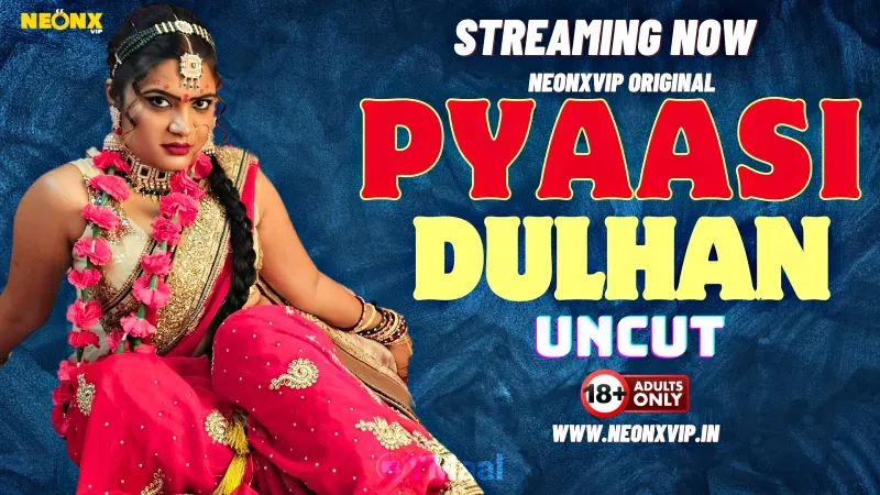 Pyaasi Dulhan (NEONX Web Series) » WEBxSERIES.BUZZ