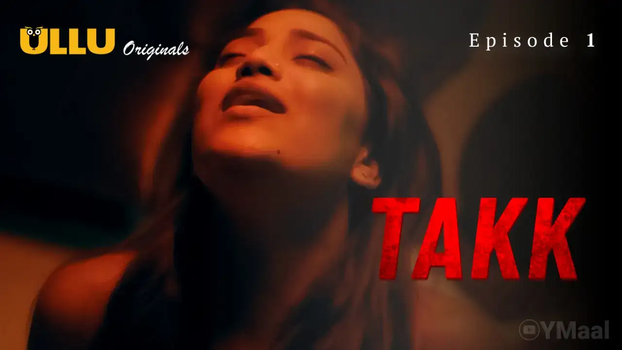 Takk Episode 1 (ULLU Web Series) » WEBxSERIES.BUZZ