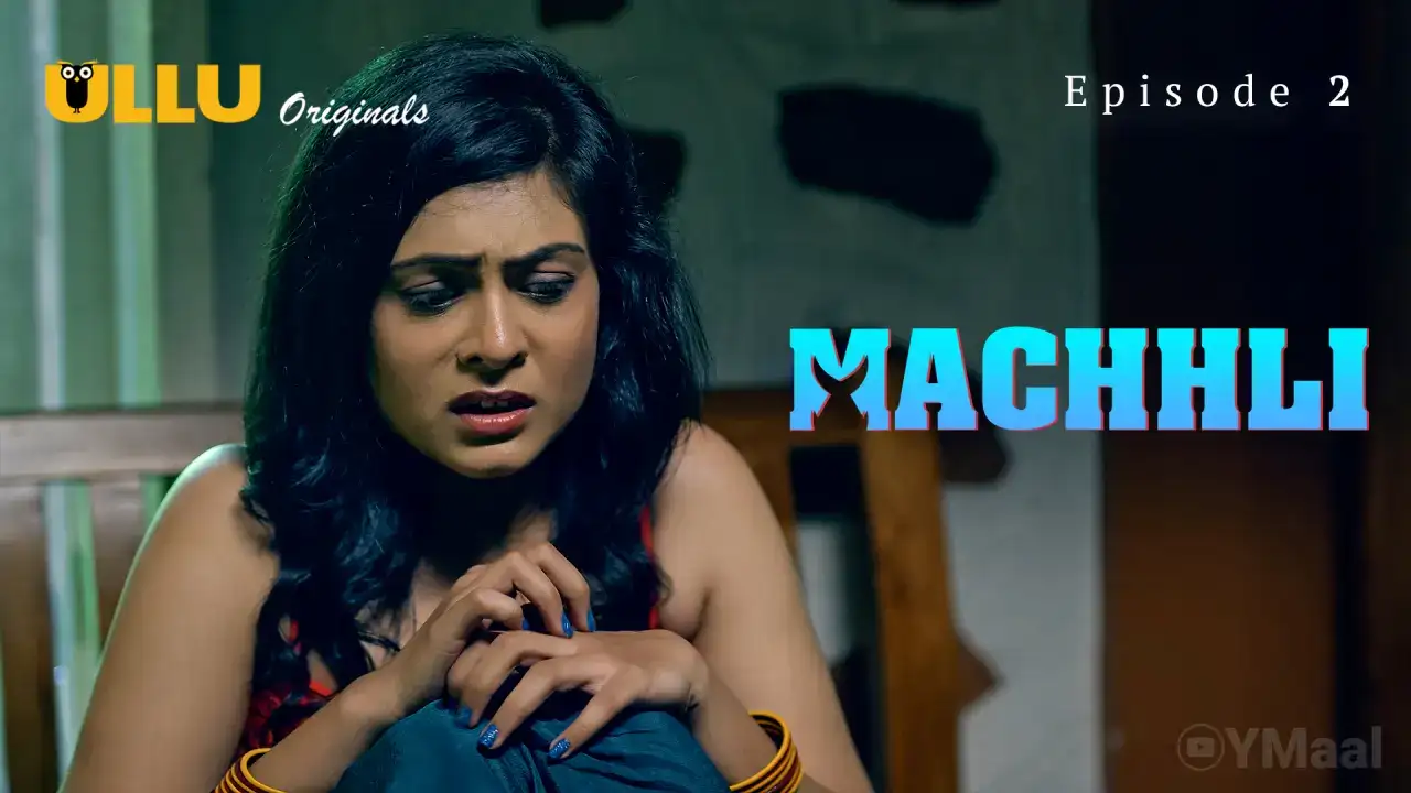 Machhli Episode 2 (ULLU Web Series) » WEBxSERIES.BUZZ