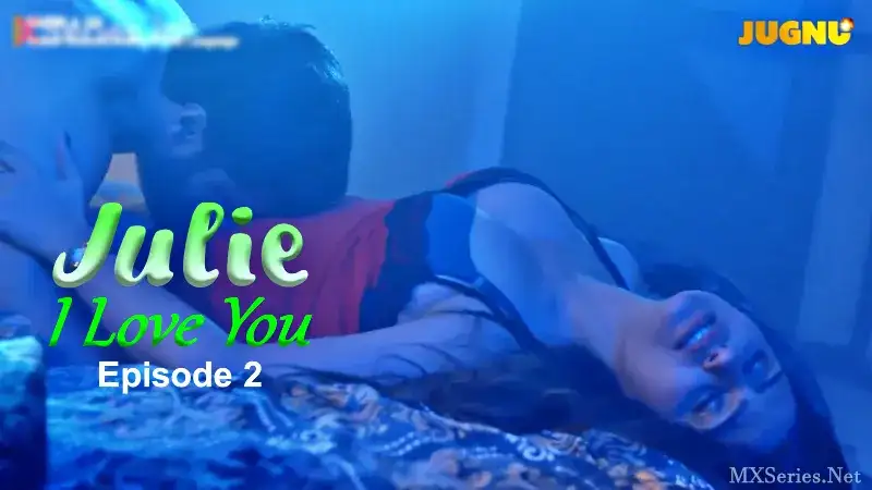 Julie I Love You Episode 2 (Jugnu Web Series) » WEBxSERIES.BUZZ