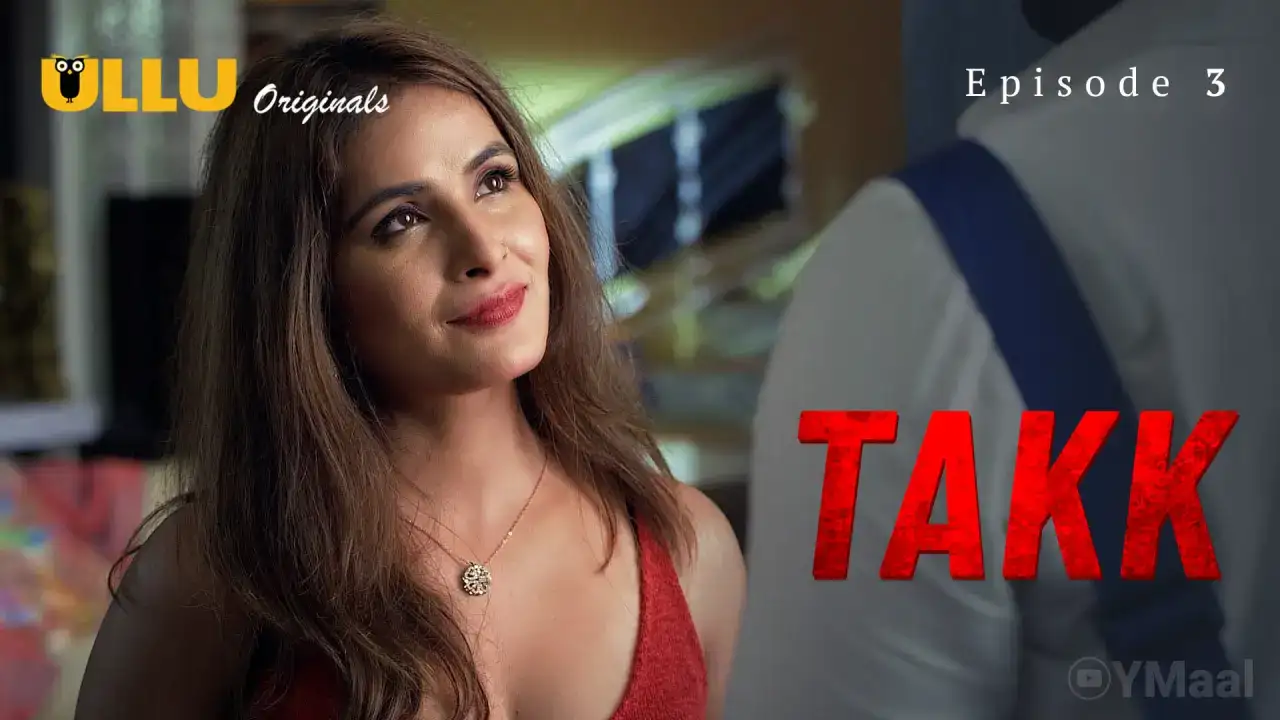 Takk Episode 3 (ULLU Web Series) » WEBxSERIES.BUZZ