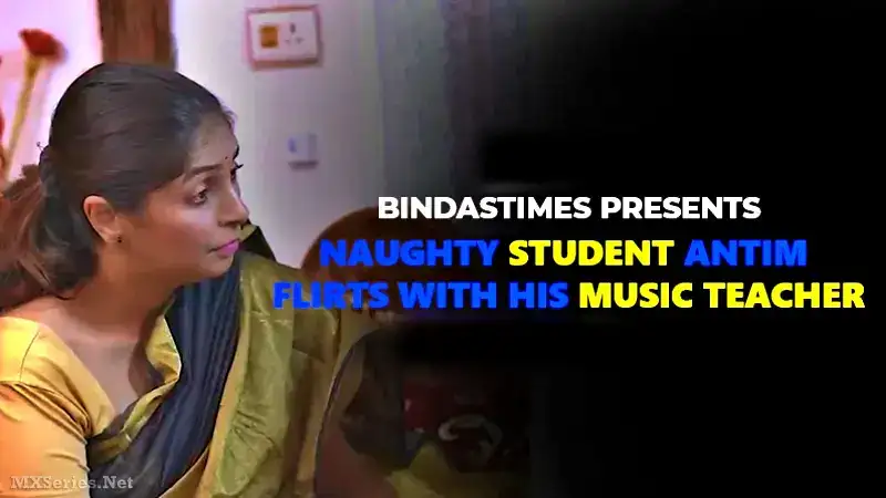 Naughty Student Antim Flirts with His Music Teacher (Bindastimes Web Series) » WEBxSERIES.BUZZ